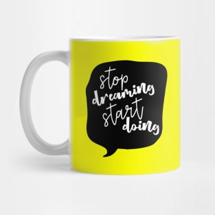 Stop Dreaming Start Doing Inspiration Mug